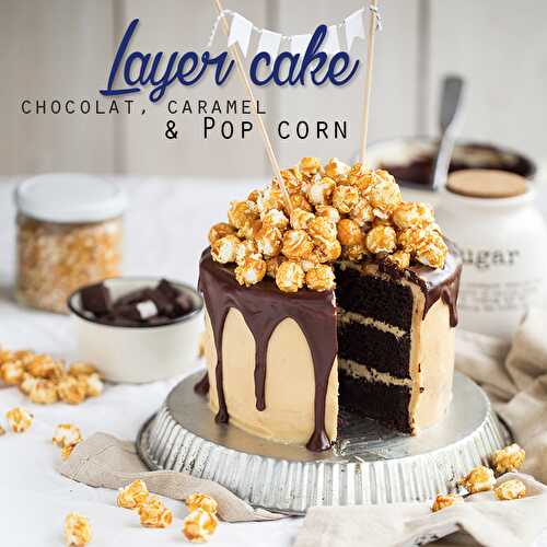 Layer cake chocolat, caramel, pop corn