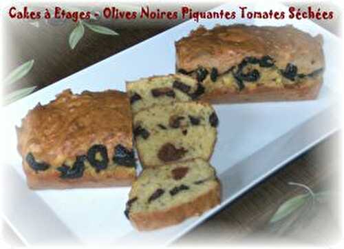Cakes à Etages - Olives Noires Piquantes Tomates Séchées