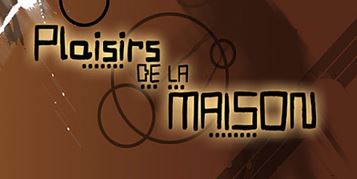 Plaisirs de la Maison