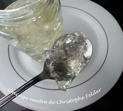 Glaçage neutre de Christophe Felder