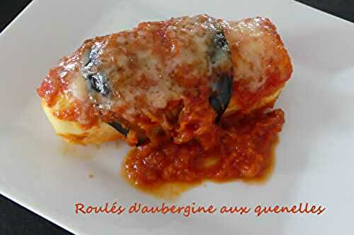Roulés d’aubergine aux quenelles *