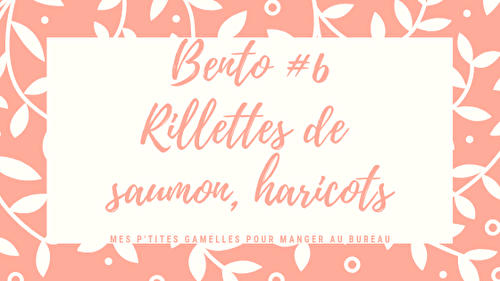 Mes p’tits bento # 6 : rillettes de saumon, haricots verts