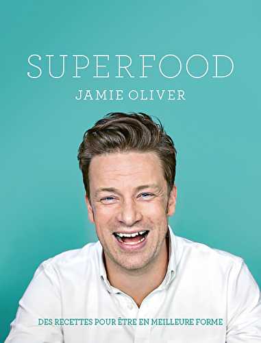 Superfood, le dernier livre gourmand de Jamie Oliver
