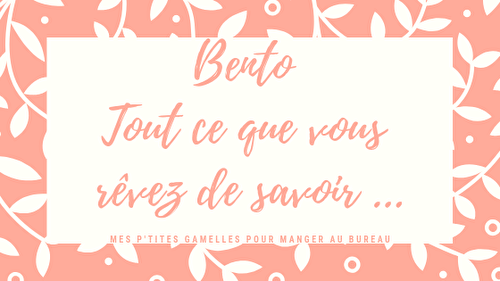 Tout ce que vous rêvez de savoir sur les bento...