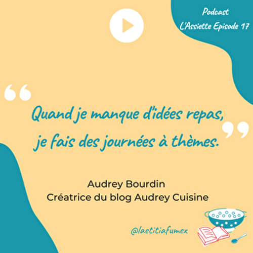 Ou écouter le Podcast l’Assiette avec Audrey Cuisine ?