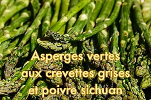 Asperges vertes aux crevettes grises et au poivre Sichuan - Blog du Comptoir de Toamasina
