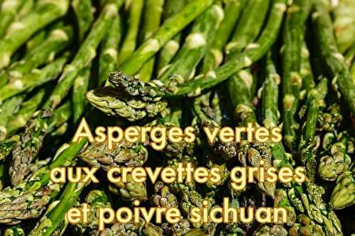 Asperges vertes aux crevettes grises et au poivre Sichuan