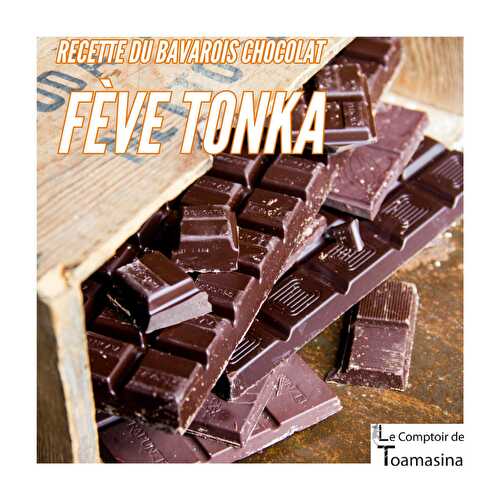 Bavarois au chocolat fève Tonka - Blog du Comptoir de Toamasina