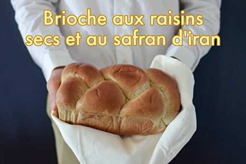 Brioche aux raisins secs et au safran d'Iran - Recette de brioche