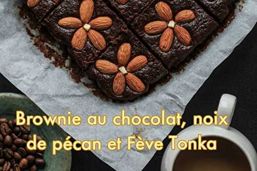 Brownie chocolat noix de pécan et Fève Tonka