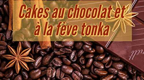 Cakes au chocolat et à la fève tonka