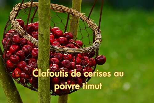 Clafoutis aux cerises et poivre Timut