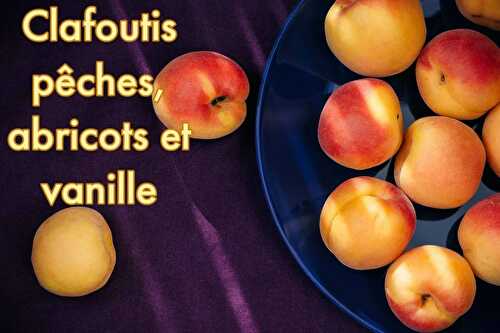 Clafoutis pêches abricots vanille