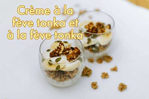 Crème à la Fève Tonka et à la vanille de Madagascar