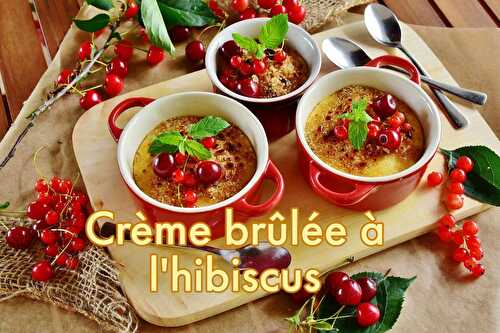 Crème brûlée à l'hibiscus