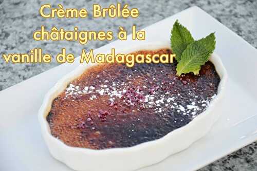 Crème brûlée châtaignes vanille de Madagascar - Recette Crème Brûlée