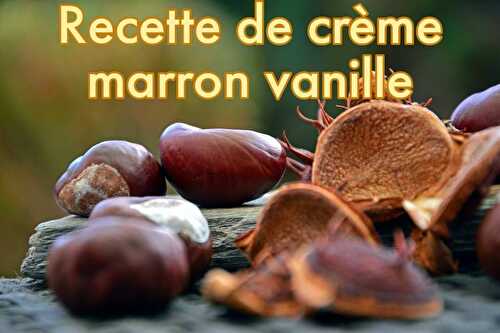 Crème de marrons vanille - Recette avec la gousse de vanille