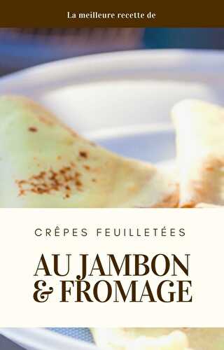 Crêpes feuilletées au jambon & fromage