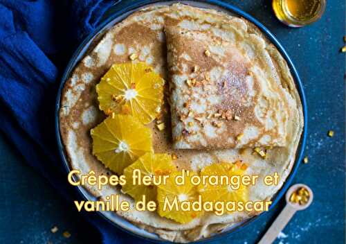 Crêpes  fleur d'oranger et vanille de Madagascar