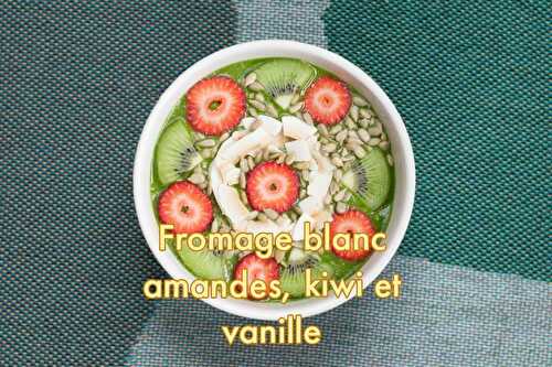 Fromage blanc amandes et kiwis à la vanille de Madagascar - Blog du Comptoir de Toamasina