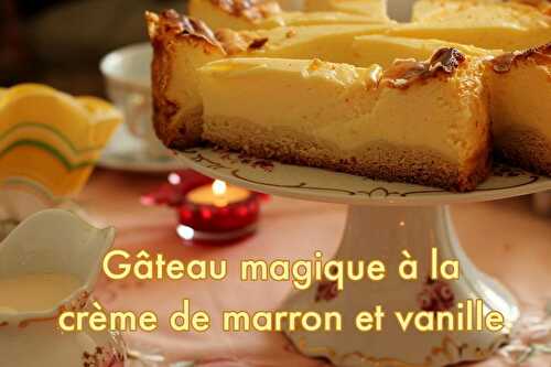 Gâteau Magique à la crème de marron et à la vanille de Madagascar - Blog du Comptoir de Toamasina