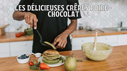 Les délicieuses crêpes poire-chocolat