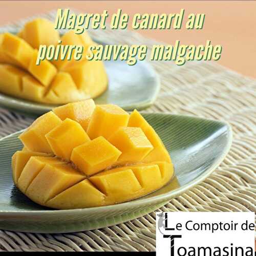 Magret à la mangue au poivre sauvage de Madagascar Recette de Canard