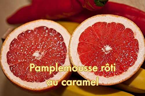 Pamplemousse rôti au caramel et à la fleur d'oranger - Top recette