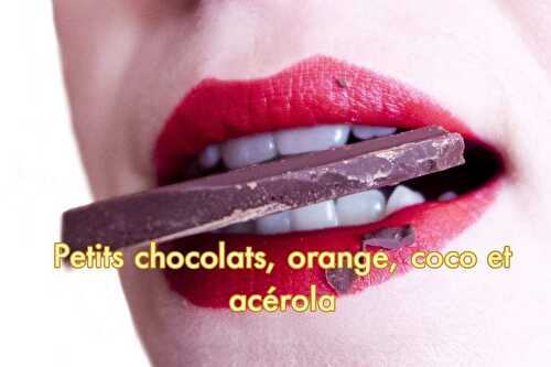 Petits chocolats, orange, coco et acérola