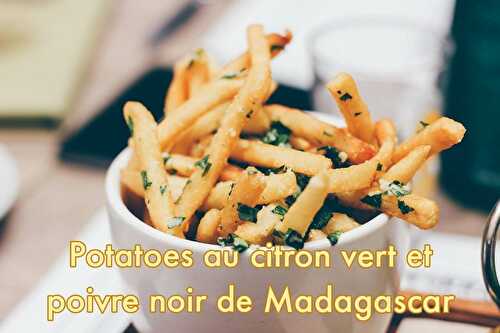 Potatoes au citron vert et au poivre noir de Madagascar -Recette au Poivre