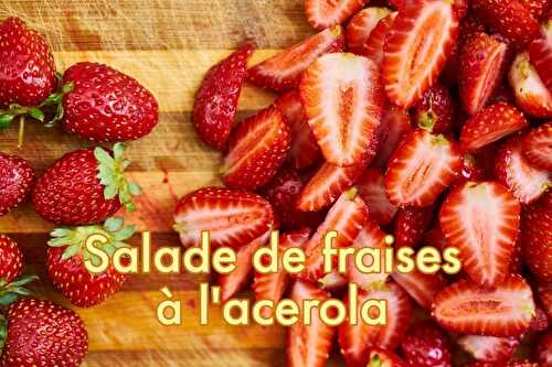 Salade de fraises, sauce acérola