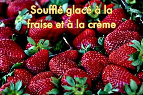 Soufflé glacé à la fraise et à la crème