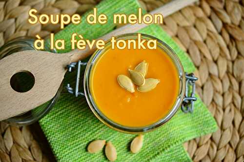 Soupe de melon à la Fève Tonka