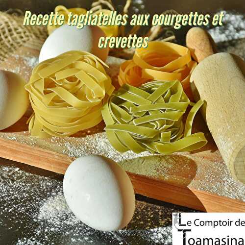 Tagliatelles crémeuses aux courgettes, crevettes 2022 Recette Poivre Noir