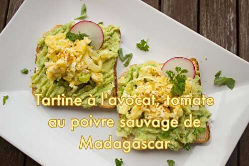 Tartine à l'avocat, tomate au poivre sauvage de Madagascar