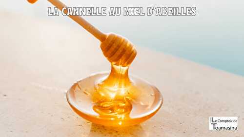 La cannelle au miel d’abeilles