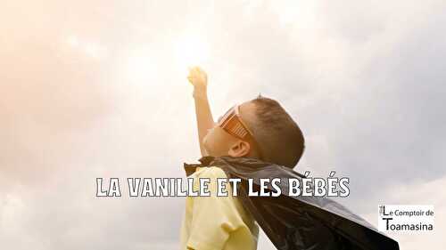 La vanille et les bébés