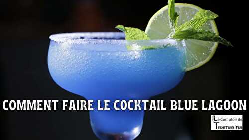 Comment faire le cocktail Blue Lagoon