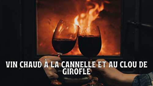 Vin chaud à la cannelle et au clou de girofle