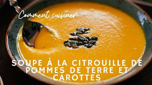 Soupe à la citrouille avec pommes de terre et carottes