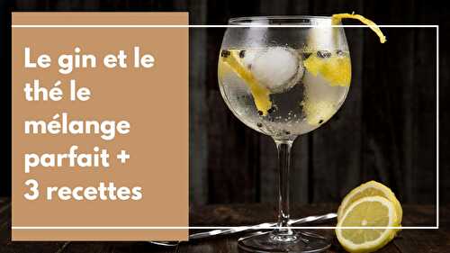 Le gin et le thé, le mélange parfait