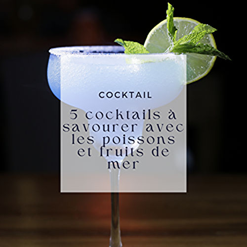 5 cocktails à savourer avec les poissons et fruits de mer