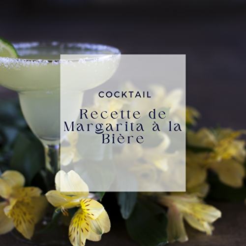 Recette de Margarita à la Bière