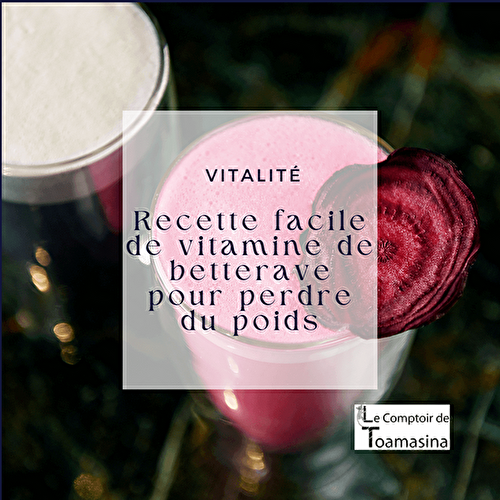 Recette facile de vitamine de betterave  pour perdre du poids