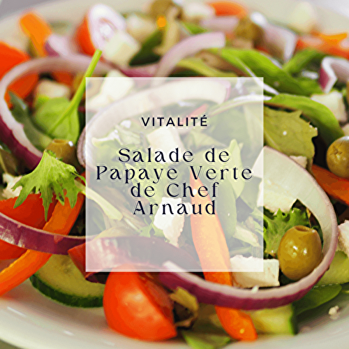 Salade de Papaye Verte de Chef Arnaud