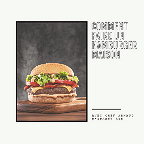 Comment faire un hamburger Maison – Chef Arnaud d’Apogée Bar
