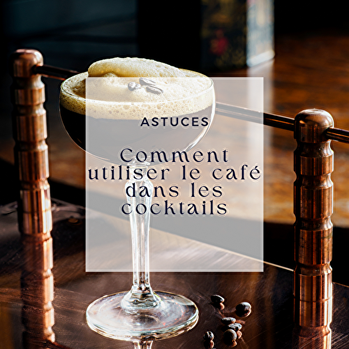 Comment utiliser le café dans les cocktails