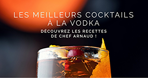 Les meilleurs cocktails à la vodka