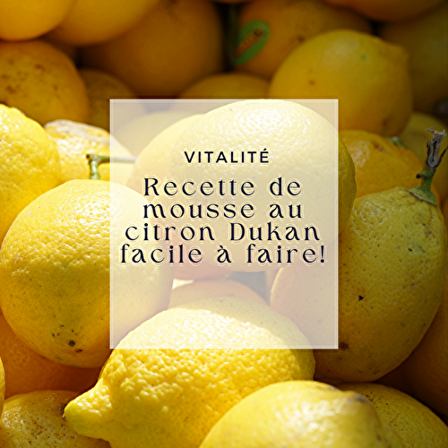 Recette de mousse au citron Dukan facile à faire