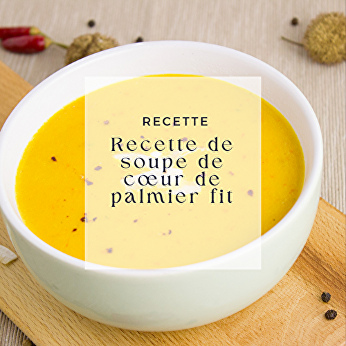 Recette de soupe de cœur de palmier fit